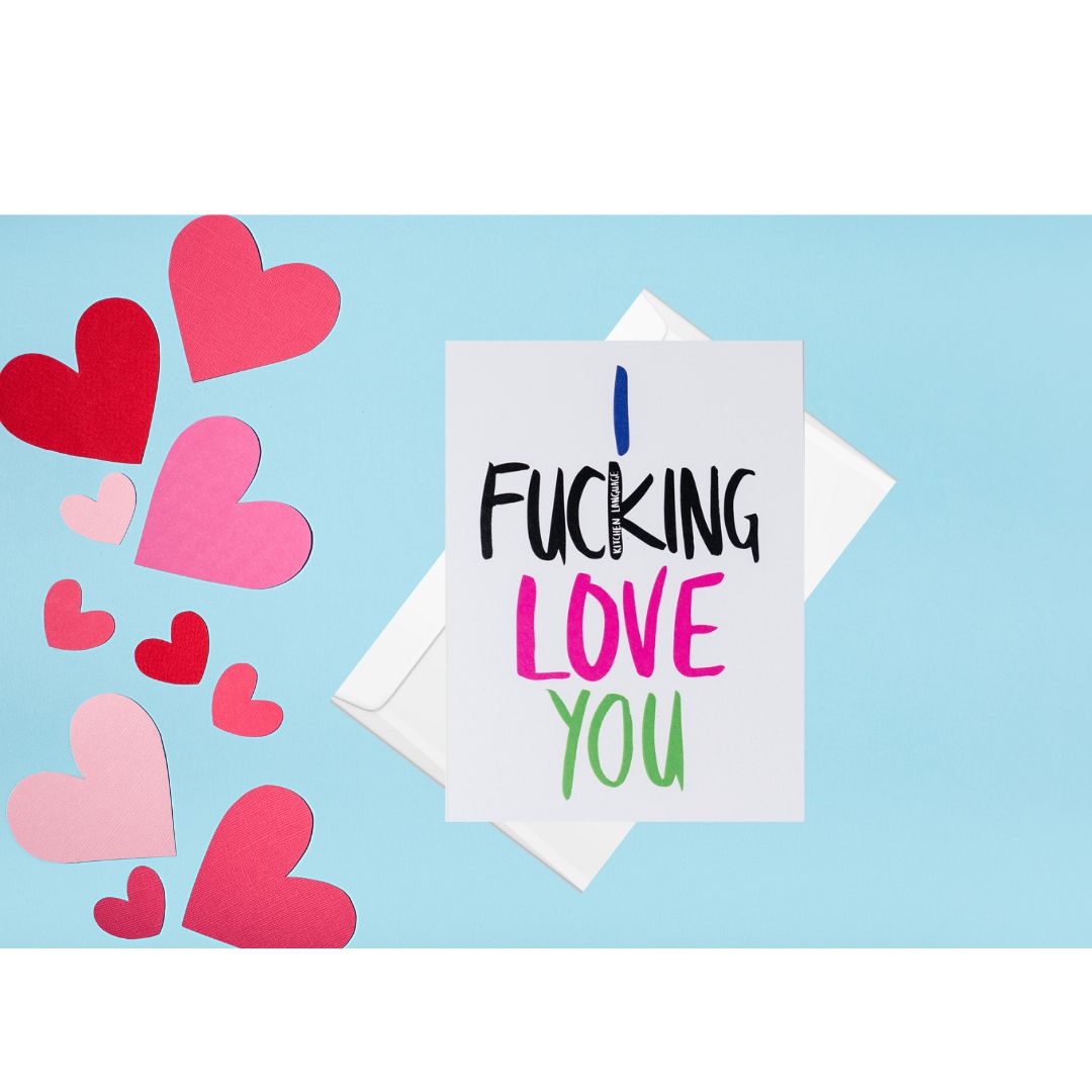 I fucking Love You - greeting card love- kitchen language