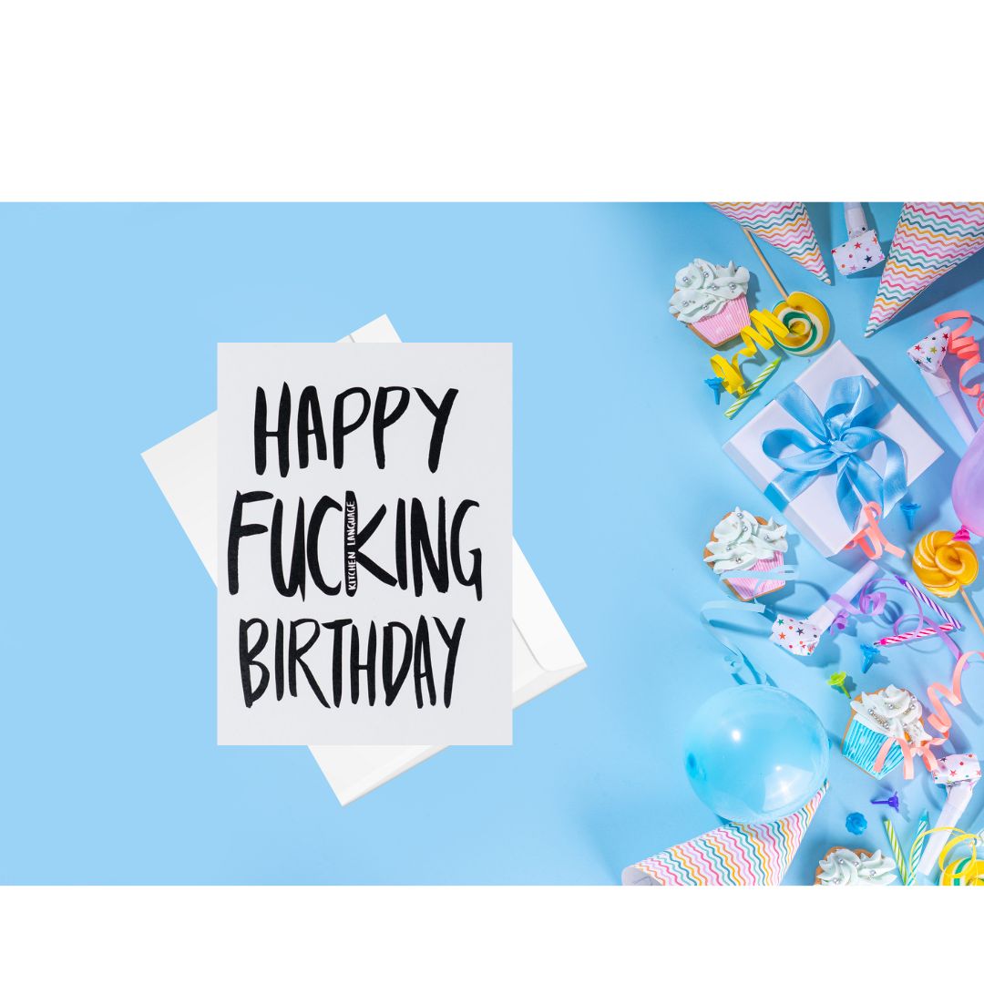 Happy Fucking Birthday- greeting card party- kitchen language