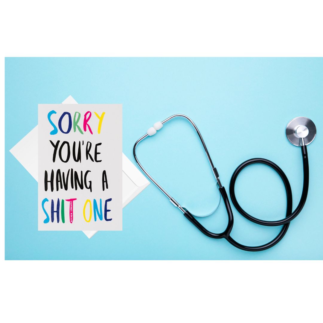 Sorry youre having a shit one- greeting card sorry sick- kitchen language