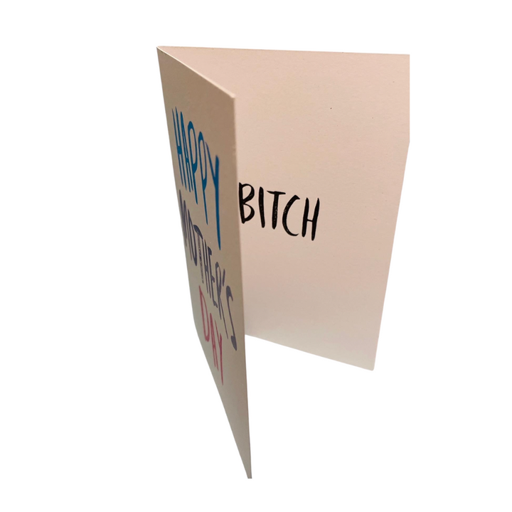 Happy Mother's Day...Bitch card