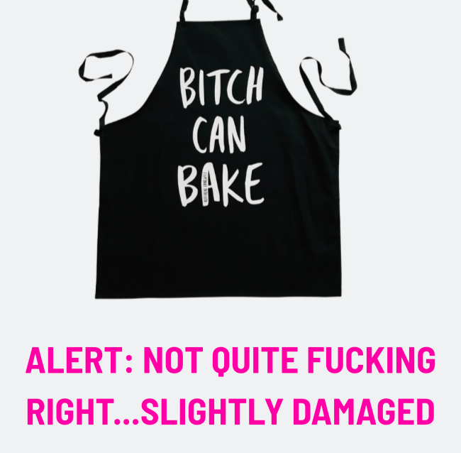NOT QUITE FUCKING RIGHT Bitch Can Bake apron