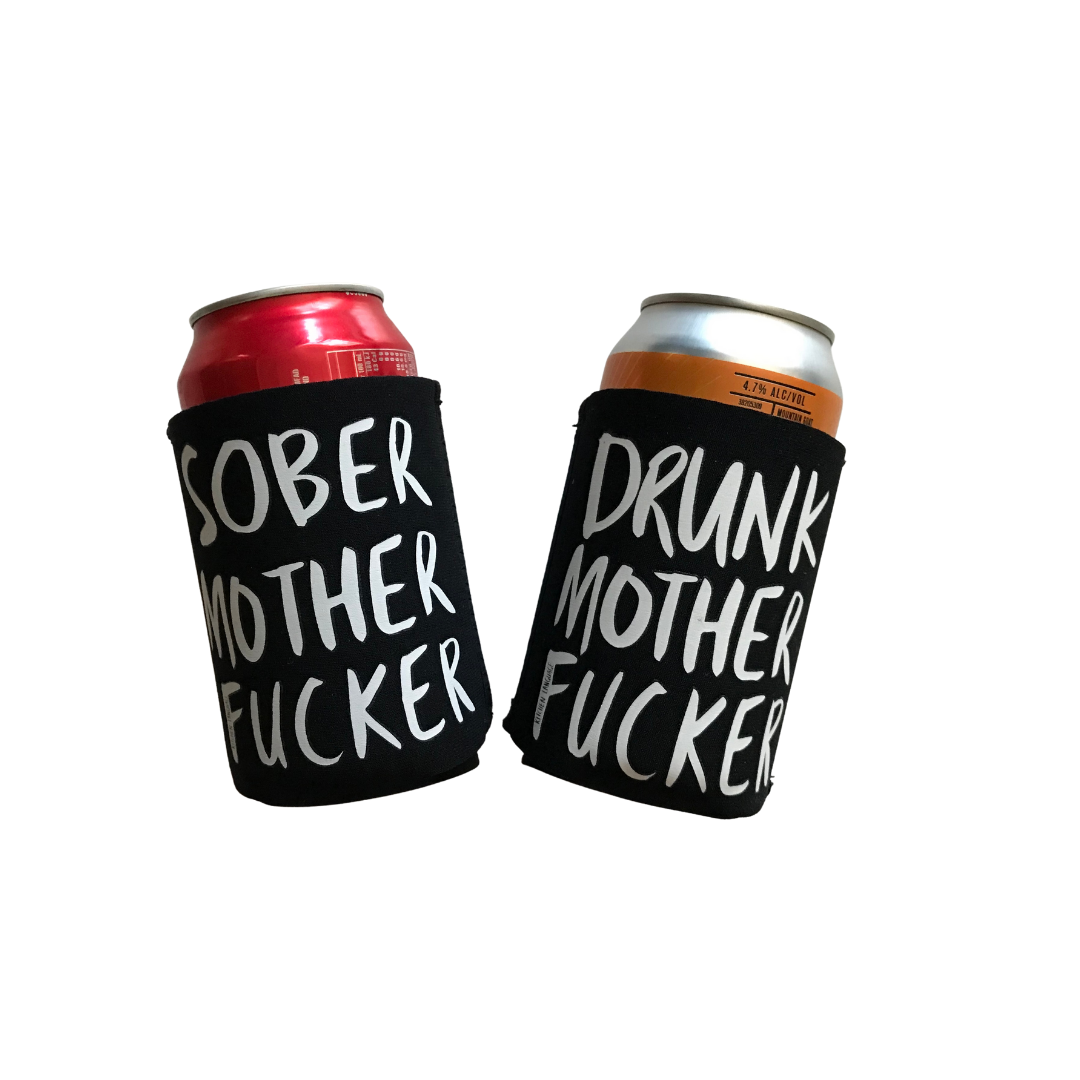 Funny stubby holder sober or drunk mother fucker